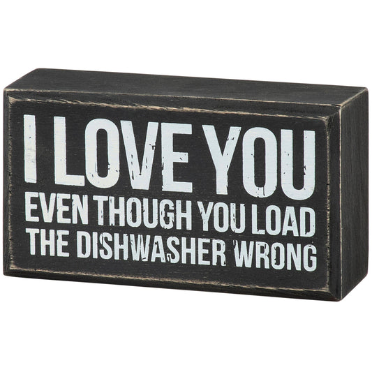 You Load The Dishwasher Wrong Box Sign